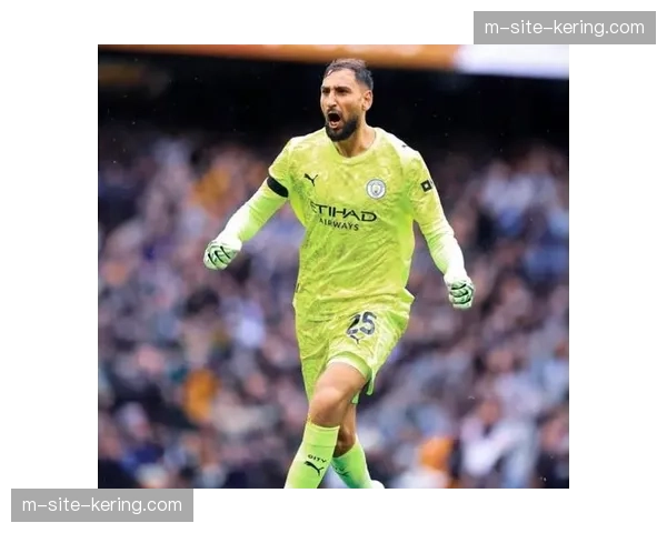 多纳鲁马门将位置获认可 曼城门神零封场次领跑联赛